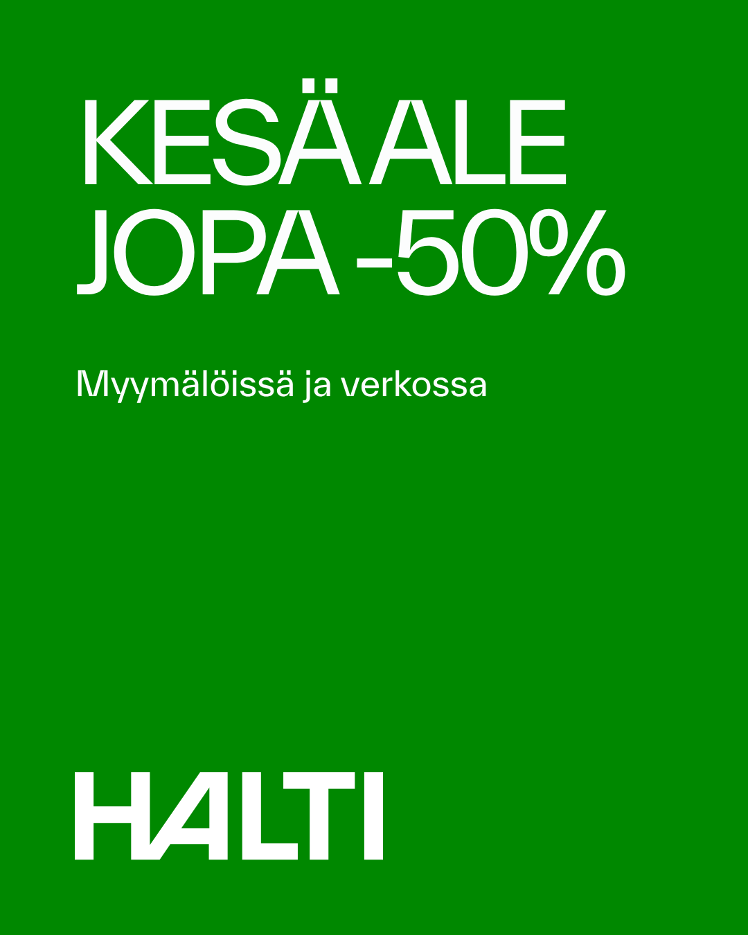 Vihreä tausta ja valkoinen teksti KESÄALE JOPA -50% Myymälöissä ja verkossa HALTI, joka mainostaa Halti-merkin kesämyyntiä, jossa on jopa 50 % alennus myymälöissä ja verkossa.
