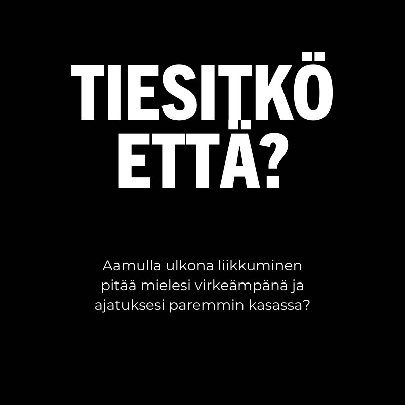 Valkoinen suomenkielinen teksti mustalla pohjalla, jossa on fakta aamupäivän ulkoilusta, joka parantaa vireystilaa ja keskittymiskykyä.